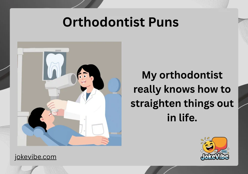 Orthodontist Puns